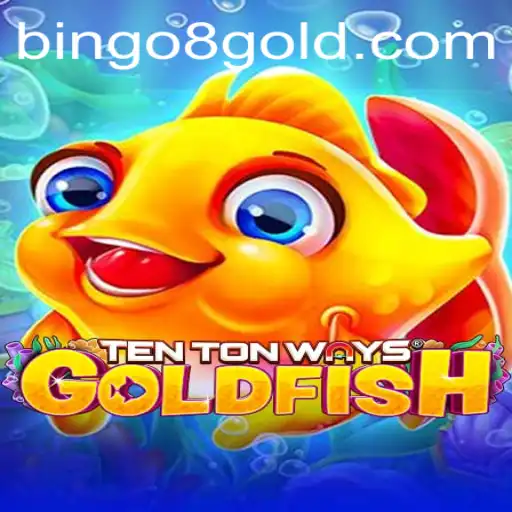 Discover the Exciting World of TenTonWaysGoldfish and Bingo 8